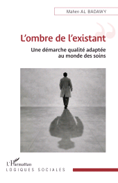 E-book, L'ombre de l'existant : Une démarche qualité adaptée au monde des soins, L'Harmattan