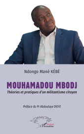 E-book, Mouhamadou Mbodj : Théories et pratiques d'un militantisme citoyen  Préface du Pr Abdoulaye DIEYE, L'Harmattan