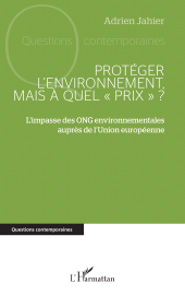 E-book, Protéger l'environnement, mais à quel " prix " ? : L'impasse des ONG environnementales auprès de l'Union européenne, L'Harmattan