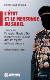 eBook, L'État et le mensonge au Sahel : Théorie de l'Inversion Morale d'État et gouvernance du faux dans les régimes militaires africains, L'Harmattan