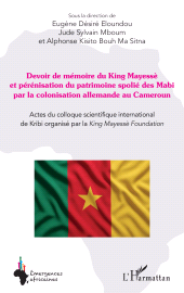 eBook, Devoir de mémoire du King Mayessè et pérénisation du patrimoine spolié des Mabi par la colonisation allemande au Cameroun : Actes du colloque scientifique international de Kribi organisé par la King Mayessè Foundation, L'Harmattan