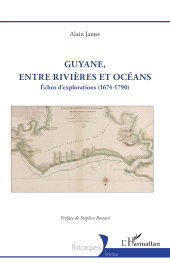 E-book, Guyane, entre rivières et océans : Échos d'explorations (1674-1790), L'Harmattan