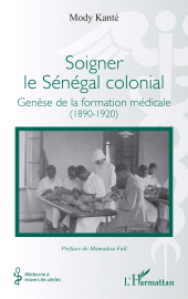 E-book, Soigner le Sénégal colonial : Genèse de la formation médicale (1890-1920), L'Harmattan