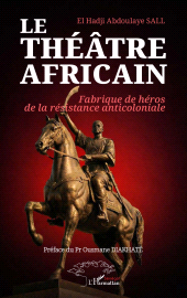 E-book, Le théâtre africain : Fabrique de héros de la résistance anticoloniale, L'Harmattan