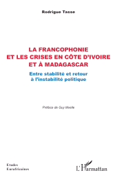 E-book, La francophonie et les crises en Côte d'Ivoire et à Madagascar : Entre stabilité et retour à l'instabilité politique, L'Harmattan