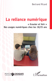 E-book, La reliance numérique : " Ecouter et Voir " Des usages numériques chez les 18/25 ans, L'Harmattan