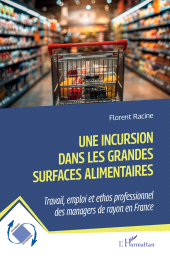 E-book, Une incursion dans les grandes surfaces alimentaires : Travail, emploi et ethos professionnel des managers de rayon en France, L'Harmattan