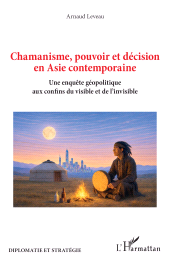 E-book, Chamanisme, pouvoir et décision en Asie contemporaine : Une enquête géopolitique aux confins du visible et de l'invisible, L'Harmattan
