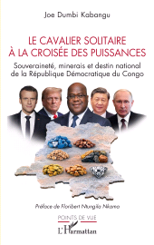 E-book, Le cavalier solitaire à la croisée des puissances : Souveraineté, minerais et destin national de la République Démocratique du Congo, L'Harmattan