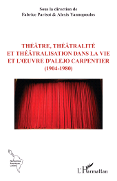 E-book, Théâtre, théâtralité et théâtralisation dans la vie et l'œuvre d'Alejo Carpentier (1904-1980), L'Harmattan