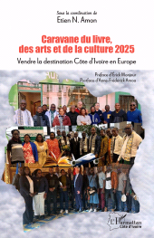 E-book, Caravane du livre, des arts et de la culture 2025 : Vendre la destination Côte d'Ivoire en Europe, L'Harmattan