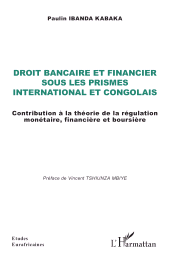 E-book, Droit bancaire et financier sous les prismes international et congolais : Contribution à la théorie de la régulation monétaire, financière et boursière, L'Harmattan