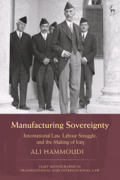 E-book, Manufacturing Sovereignty : International Law, Labour Struggle, and the Making of Iraq, Hart Publishing
