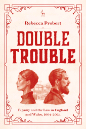 E-book, Double Trouble : Bigamy and the Law in England and Wales, 1604-2024, Hart Publishing