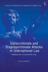 E-book, Indiscriminate and Disproportionate Attacks in International Law : Bridging the Accountability Gap, Hart Publishing