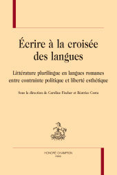 E-book, Écrire à la croisée des langues : Littérature plurilingue en langues romanes entre contrainte politique et liberté esthétique, Honoré Champion