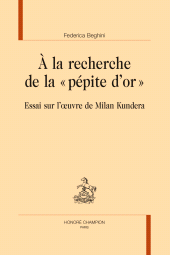 E-book, À la recherche de la "pépite d'or" : Essai sur l'œuvre de Milan Kundera, Honoré Champion