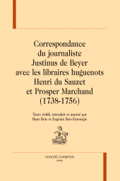 E-book, Correspondance du journaliste Justinus de Beyer avec les libraires huguenots Henri du Sauzet et Prosper Marchand (1738-1756), Honoré Champion