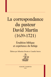 E-book, La correspondance du pasteur David Martin (1639-1721) : Érudition biblique et expérience du Refuge, Honoré Champion
