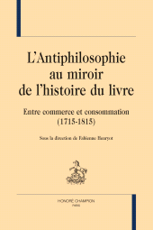 E-book, L'Antiphilosophie au miroir de l'histoire du livre : Entre commerce et consommation (1715-1815), Honoré Champion