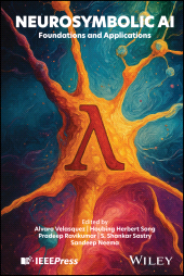 E-book, Neurosymbolic AI : Foundations and Applications, IEEE Press