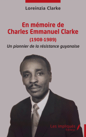 E-book, En mémoire de Charles Emmanuel Clarke (1908-1989) : Un pionnier de la résistance guyanaise, Les Impliqués