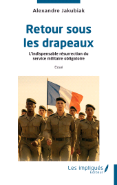 E-book, Retour sous les drapeaux : L'indispensable résurrection du service militaire obligatoire, Les Impliqués