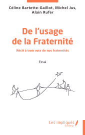 E-book, De l'usage de la Fraternité : Récit à trois voix de nos fraternités, Les Impliqués