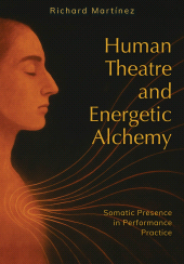E-book, Human Theatre and Energetic Alchemy : Somatic Presence in Performance Practice, Intellect