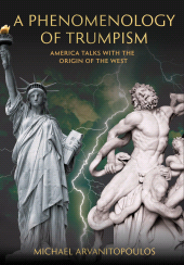 E-book, A Phenomenology of Trumpism : America Talks with the Origin of the West, Intellect