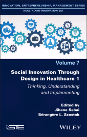 E-book, Social Innovation Through Design in Healthcare 1 : Thinking, Understanding and Implementing, ISTE
