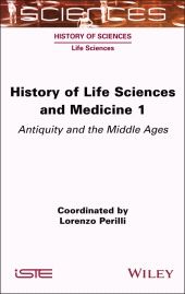 E-book, History of Life Sciences and Medicine, Volume 1 : Antiquity and the Middle Ages, ISTE