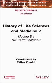 E-book, History of Life Sciences and Medicine, Volume 2 : Modern Era (16th to 18th Centuries), ISTE