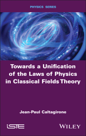 E-book, Towards a Unification of the Laws of Physics in Classical Fields Theory, ISTE