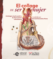 E-book, El collage de ser mujer : Antología visual y poética de 12 artistas colombianas, Pontificia Universidad Javeriana