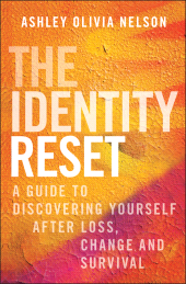 E-book, The Identity Reset : A Guide to Discovering Yourself After Loss, Change, and Survival, Jossey-Bass