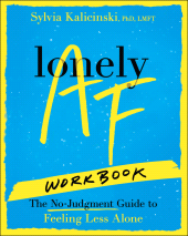 eBook, Lonely AF Workbook : The No-Judgment Guide to Feeling Less Alone, Jossey-Bass