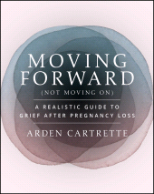 E-book, Moving Forward, Not Moving On : A Realistic Guide to Grief After Pregnancy Loss, Jossey-Bass