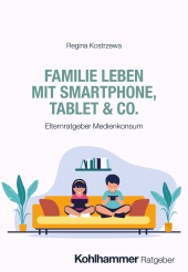E-book, Familie leben mit Smartphone, Tablet & Co. : Elternratgeber Medienkonsum, Kohlhammer Verlag