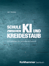 E-book, Schule zwischen KI und Kreidestaub : Ein Leitfaden für Lernorte mit Zukunft, Kohlhammer Verlag