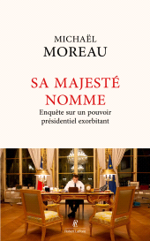 eBook, Sa Majesté nomme-Enquête sur un pouvoir exorbitant, Éditions Robert Laffont