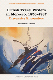 E-book, British Travel Writers in Morocco, 1856-1937 : Discursive Encounters, Liverpool University Press
