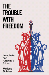 E-book, The trouble with freedom : Love, hate and America's future, Manchester University Press