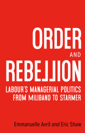 eBook, Order and rebellion : Labour's managerial politics from Miliband to Starmer, Manchester University Press
