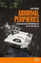 E-book, Abnormal peripheries : Slovak and Czech performance art in the 1960s and 70s, Manchester University Press