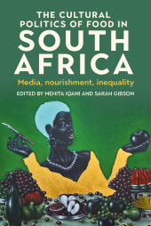 eBook, The cultural politics of food in South Africa : Media, nourishment, inequality, Manchester University Press