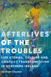 E-book, Afterlives of the Troubles : Life stories, culture and conflict transformation in Northern Ireland, Manchester University Press
