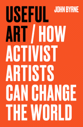 E-book, Useful Art : How activist artists can change the world, Manchester University Press