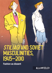 eBook, Stiliagi and Soviet masculinities, 1945-2010 : Fashion as dissent, Manchester University Press
