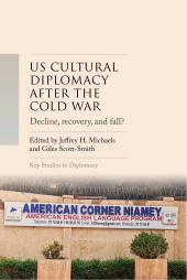 E-book, US cultural diplomacy after the Cold War : Decline, recovery, and fall?, Manchester University Press